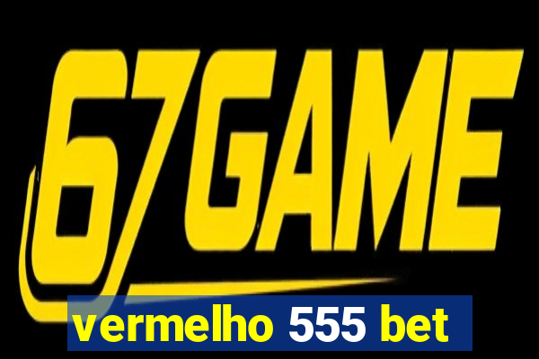 vermelho 555 bet